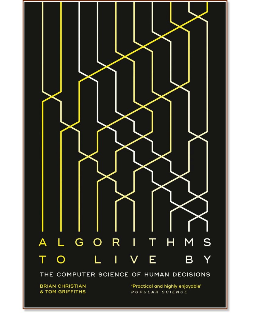 Algorithms to Live By Algorithms to Live By - Brian Christian, Tom Griffiths - книга