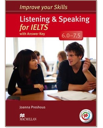 Improve your Skills for IELTS 6.0-7.5: Listening and Speaking Improve your Skills for IELTS 6.0-7.5: Listening and Speaking - Joanna Preshous - учебник
