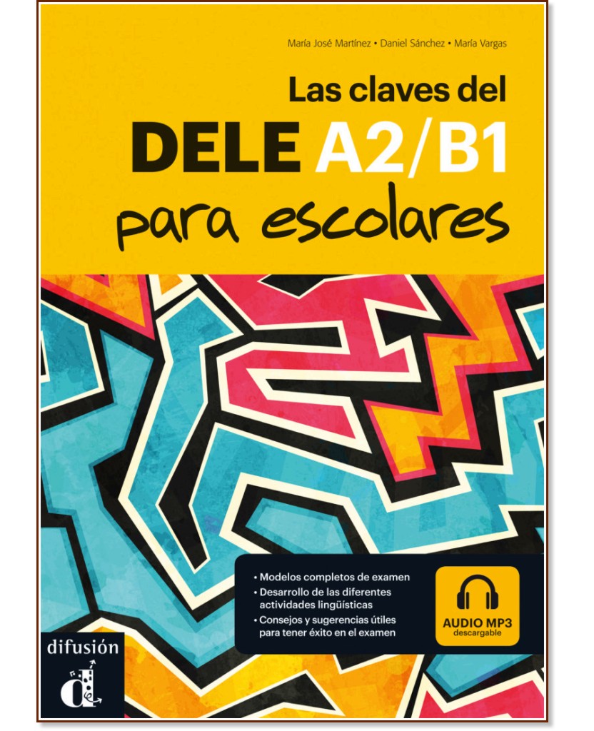 Las claves del DELE para escolares - ниво A2/B1: Учебно помагало по испански език - Maria Jose Martinez, Daniel Sanchez, Maria Vargas - помагало