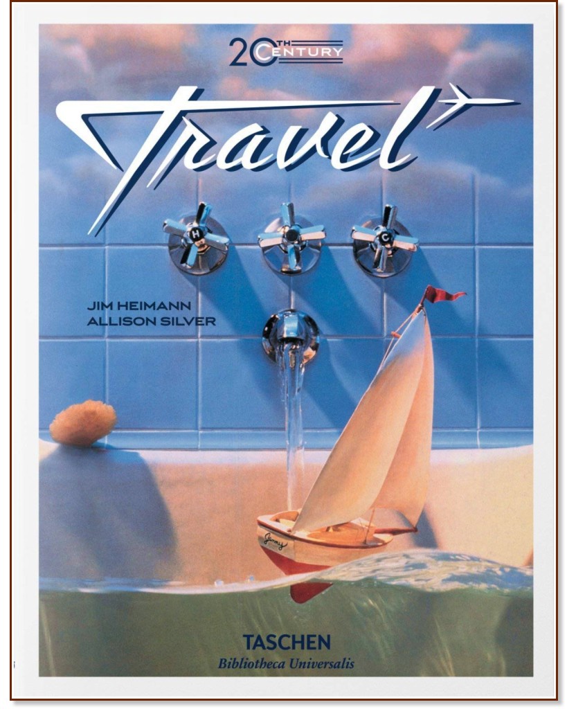 Travel 20th Century - Allison Silver, Jim Heimann - 