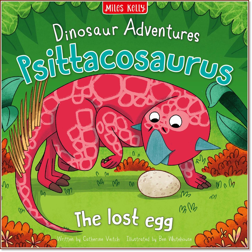 Dinosaur Adventures: Psittacosaurus - The lost egg - Catherine Veitch -  