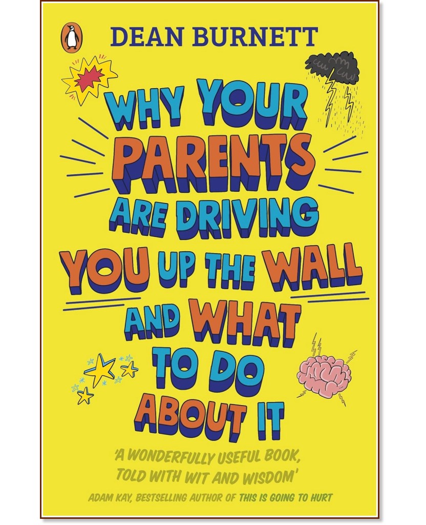 Why Your Parents Are Driving You Up the Wall and What To Do About It Why Your Parents Are Driving You Up the Wall and What To Do About It - Dean Burnett - книга