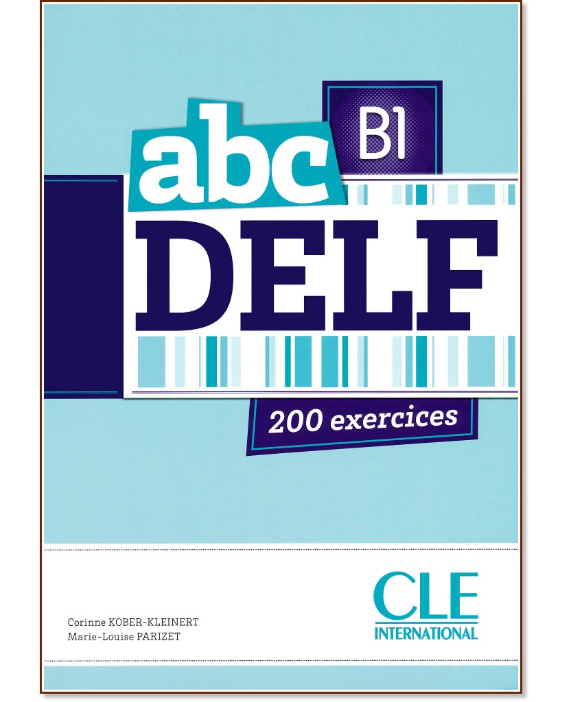 ABC Delf 200 exercices - ниво B1: Помагало по френски език за възрастни - Corinne Kober-Kleinert, Marie-Louise Parizet - помагало