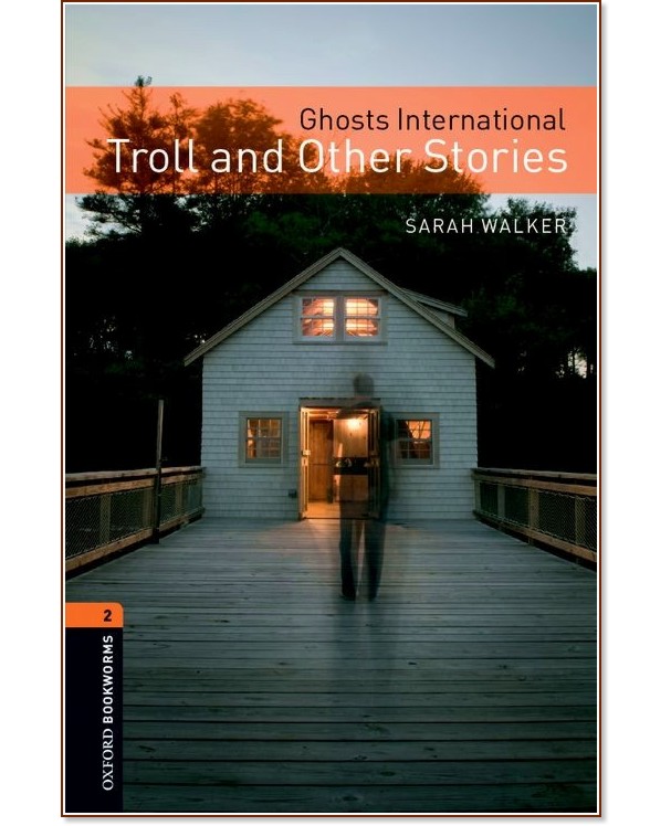 Oxford Bookworms Library -  2 (A2/B1): Ghosts International. Troll and Other Stories - 
