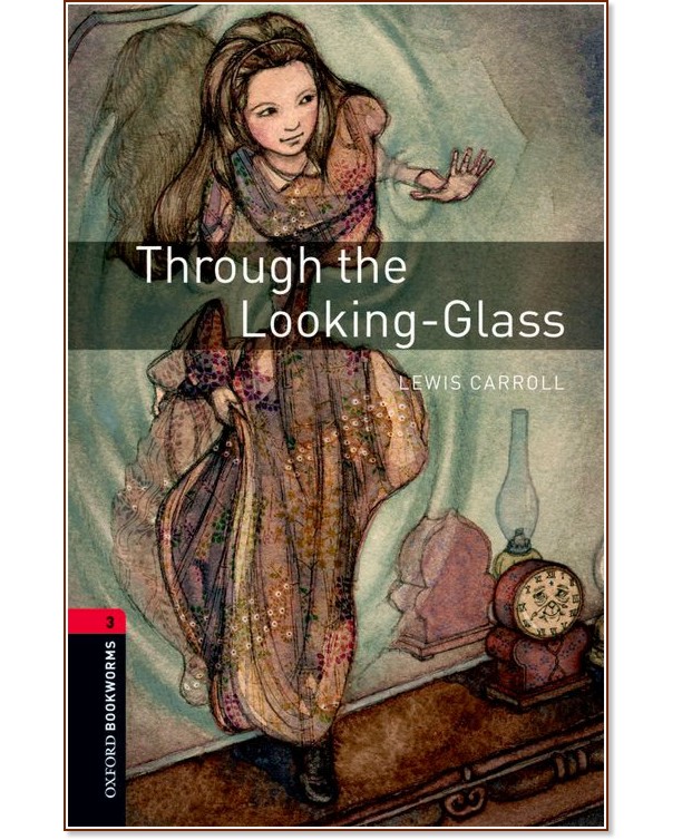 Oxford Bookworms Library - ниво 3 (B1): Through the Looking-Glass - книга