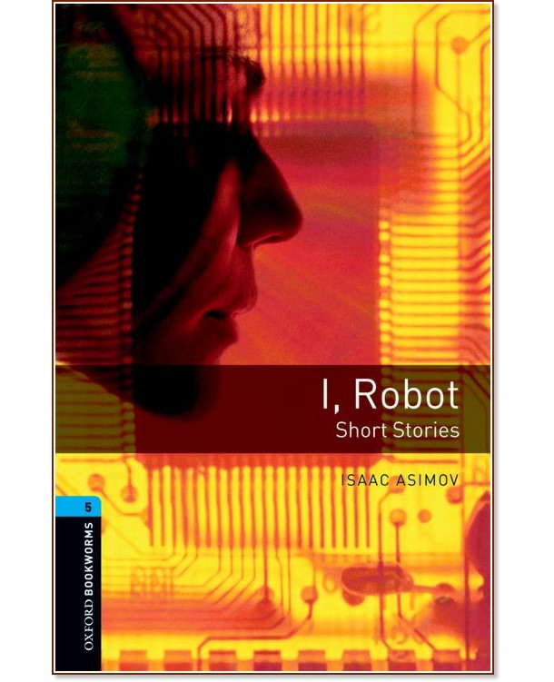 Oxford Bookworms Library -  5 (B2): I, Robot. Short Stories - 