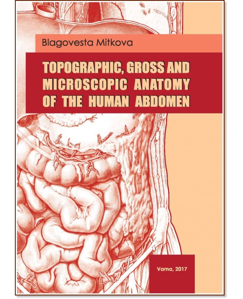 Topographic, Gross and Microscopic Anatomy of the Human Abdomen - Blagovesta Mitkova - 