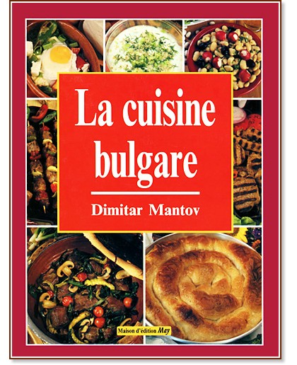 La cuisine bulgare - Dimitar Mantov - 