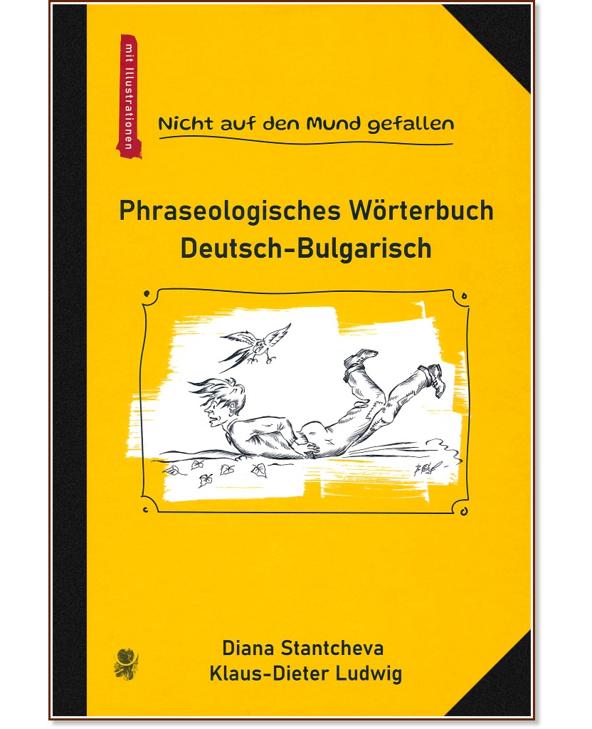 Nicht auf den Mund gefallen: Phraseologisches Worterbuch Deutsch-Bulgarisch : -   - Diana Stantcheva, Klaus-Dieter Ludwig - 