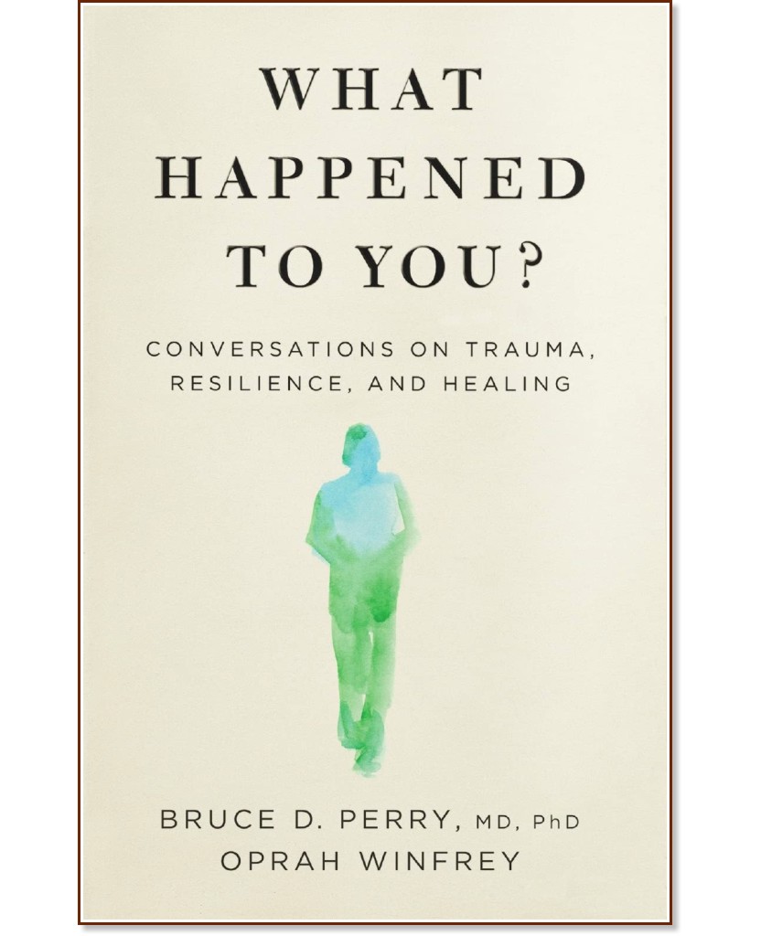 What Happened to You - Dr Bruce Perry, Oprah Winfrey - 