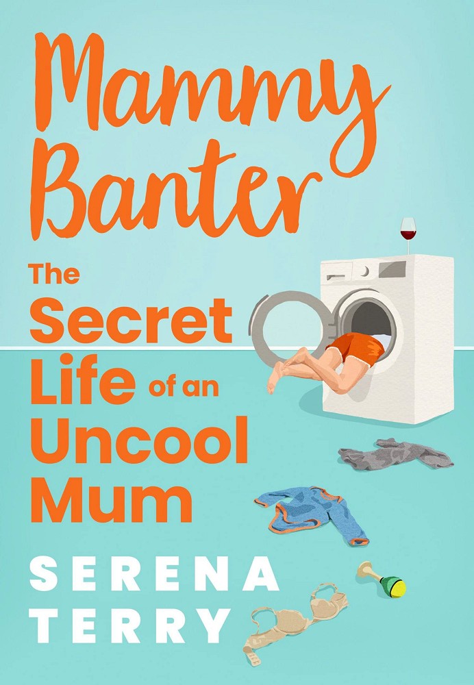 Mammy Banter. The Secret Life of an Uncool Mum - Serena Terry - 