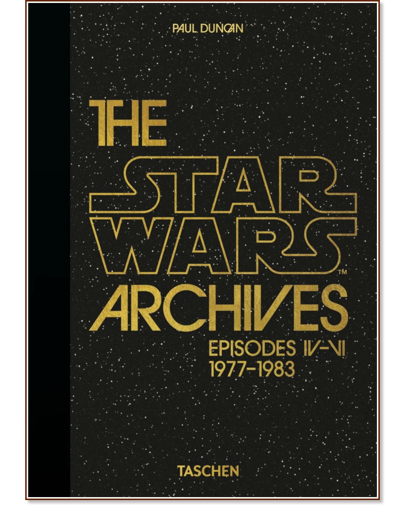 The Star Wars Archives 1977 - 1983: Episodes IV - VI - Paul Duncan - 