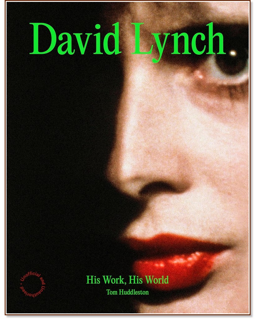 David Lynch. His Work, His World : Biography David Lynch. His Work, His World : Biography - Tom Huddleston - книга
