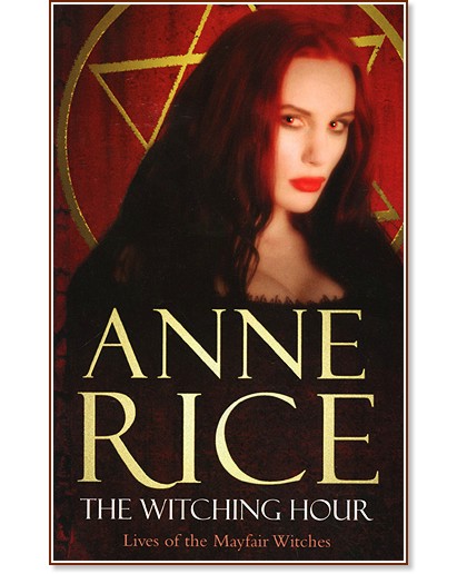 Lives of the Mayfair Witches: The Witching Hour - Anne Rice - 