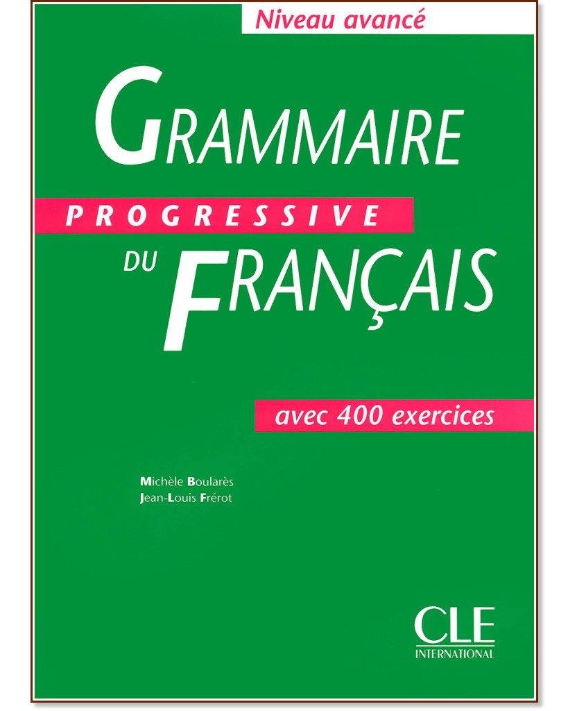 Grammaire progressive du francais: Niveau avance - avec 400 exercises - Michéle Boularés, Jean-Louis Frérot - помагало