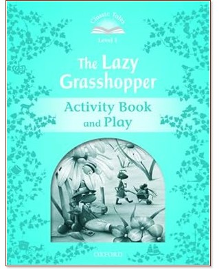 Classic Tales - ���� 1 (A1): The Lazy Grasshopper Book and Play : Second Edition - ������ �����