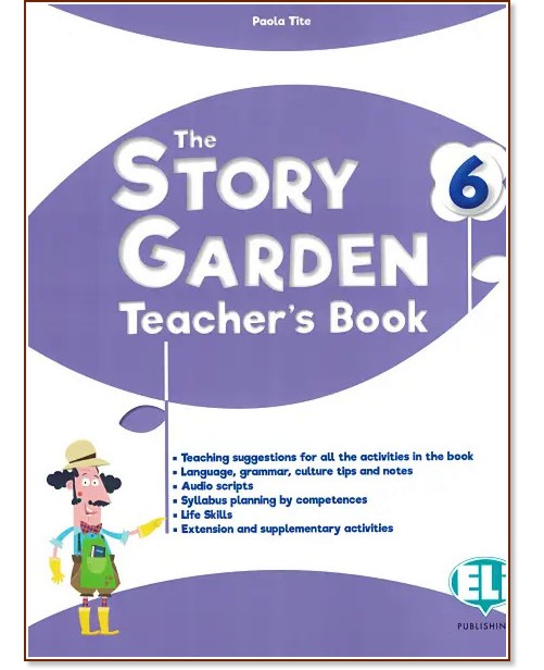 The Story Garden - ниво 6 (A2.1): Ръководство за учителя по английски език The Story Garden - ниво 6 (A2.1): Ръководство за учителя по английски език - Paola Tite - книга за учителя