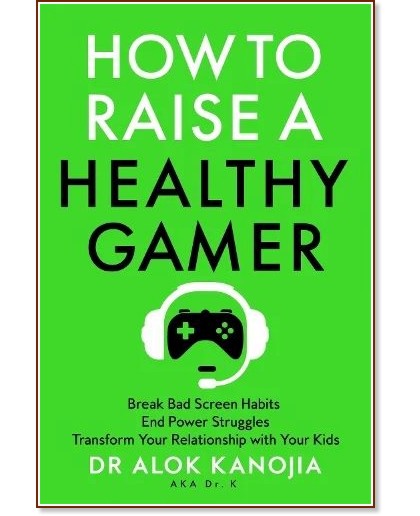 How to Raise a Healthy Gamer - Dr. Alok Kanojia - �����