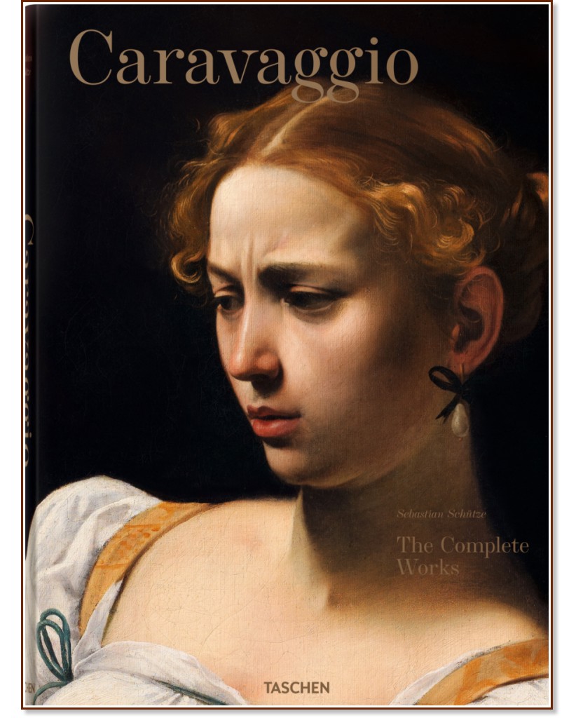 Caravaggio. The Complete Work - Sebastian Schutze - �����