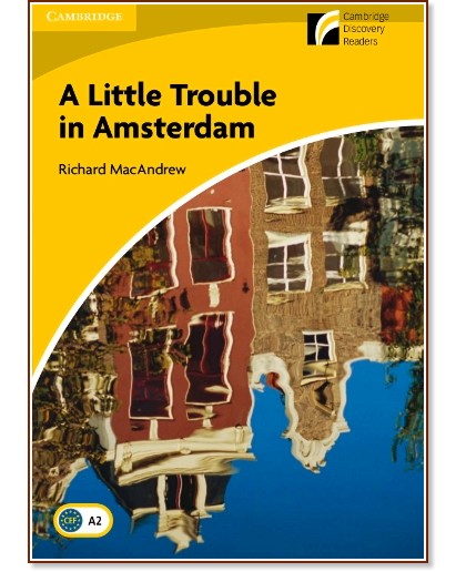 Cambridge Experience Readers: A Little Trouble in Amsterdam - ниво Elementary/Lower-Intermediate (A2) BrE - Richard MacAndrew - книга