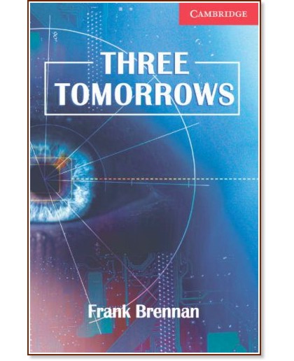 Cambridge English Readers - Ниво 1: Beginner/Elementary : Three Tomorrows - Frank Brennan - книга