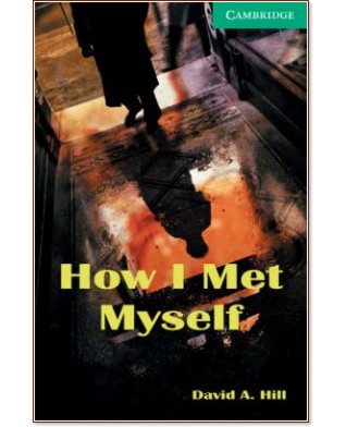Cambridge English Readers -  3: Lower/Intermediate : How I Met Myself - David A. Hill - 