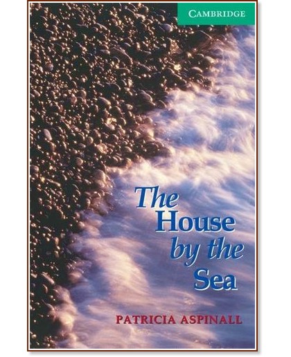 Cambridge English Readers -  3: Lower/Intermediate : The House by the Sea - Patricia Aspinall - 