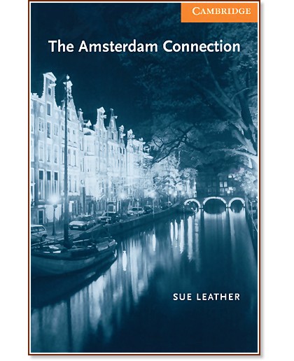 Cambridge English Readers - Ниво 4: Intermediate : The Amsterdam Connection - Sue Leather - книга
