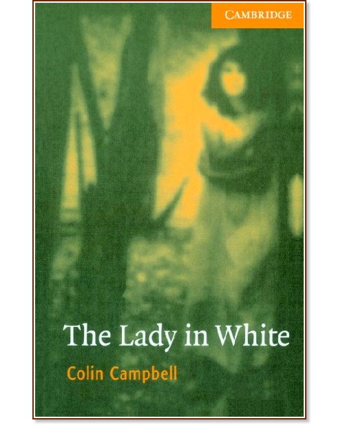 Cambridge English Readers -  4: Intermediate : The Lady in White - Colin Campbell - 