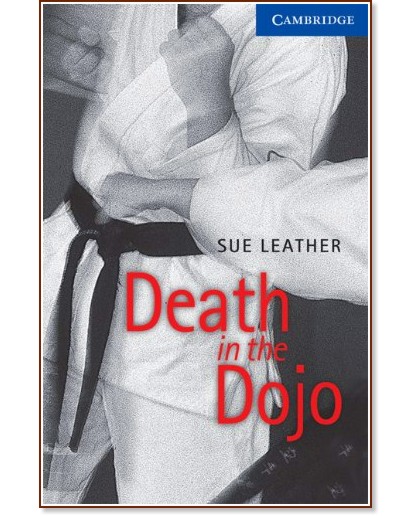Cambridge English Readers - Ниво 5: Upper - Intermediate : Death in the Dojo - Sue Leather - книга