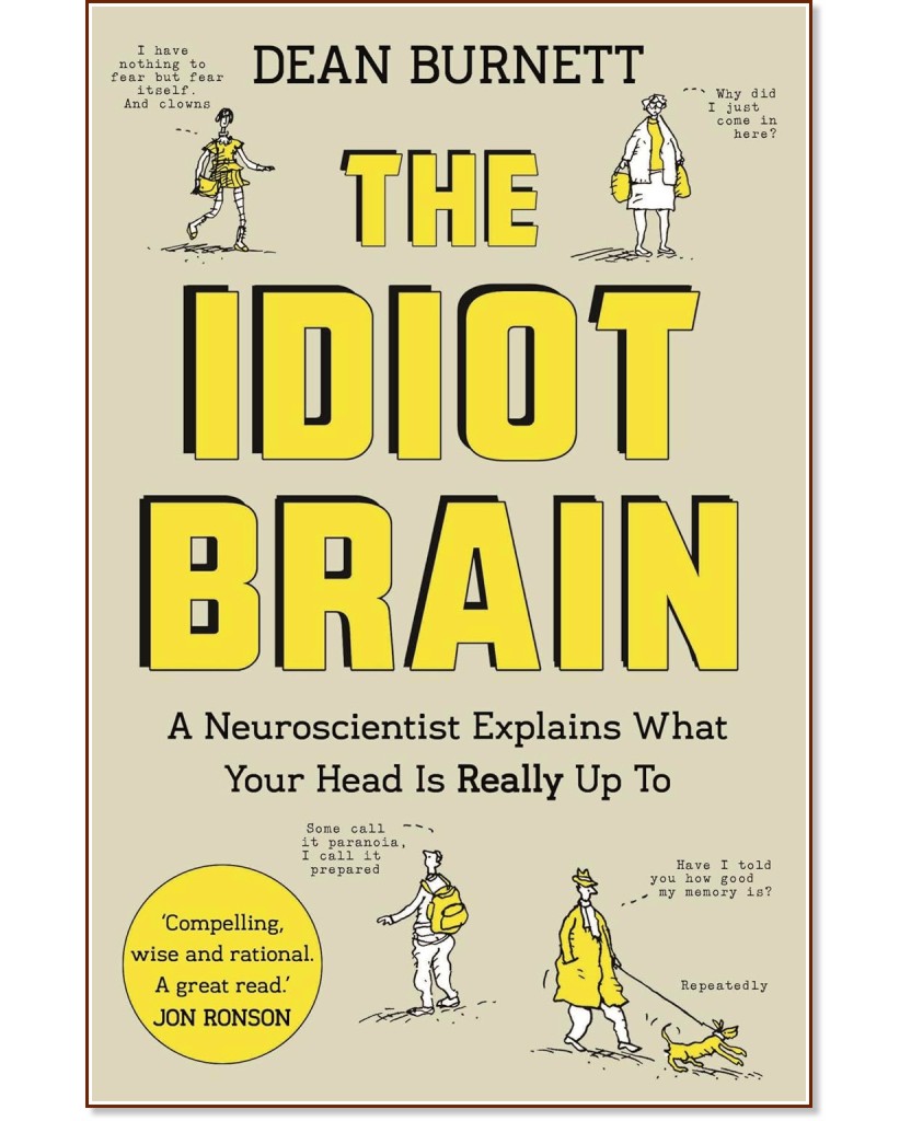 The Idiot Brain The Idiot Brain - Dean Burnett - книга
