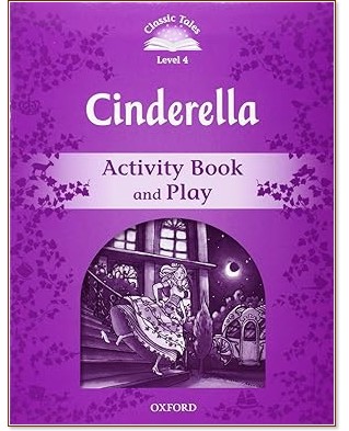 Classic Tales - ���� 4 (A2): Cinderella Activity Book and Play : Second Edition - ������ �����