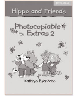Hippo and Friends: Учебна система по английски език за деца : Ниво 2: Книжка с допълнителни фотокопия - Kathryn Escribano - помагало