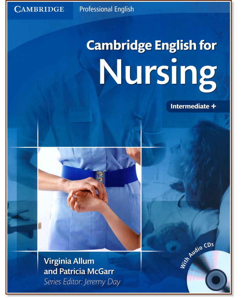Cambridge English for Nursing: Учебен курс по английски език : Ниво B1 - B2: Учебник  за медицински сестри + 2 CD's - Virginia Allum, Patricia McGarr - учебник