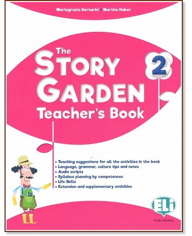The Story Garden - ниво 2 (A1): Ръководство за учителя по английски език The Story Garden - ниво 2 (A1): Ръководство за учителя по английски език - Maria Grazia Bertarini, Martha Huber - книга за учителя