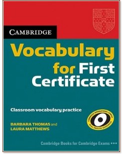 Cambridge Vocabulary for First Certificate :  B2:        FCE + CD - Barbara Thomas, Laura Matthews - 