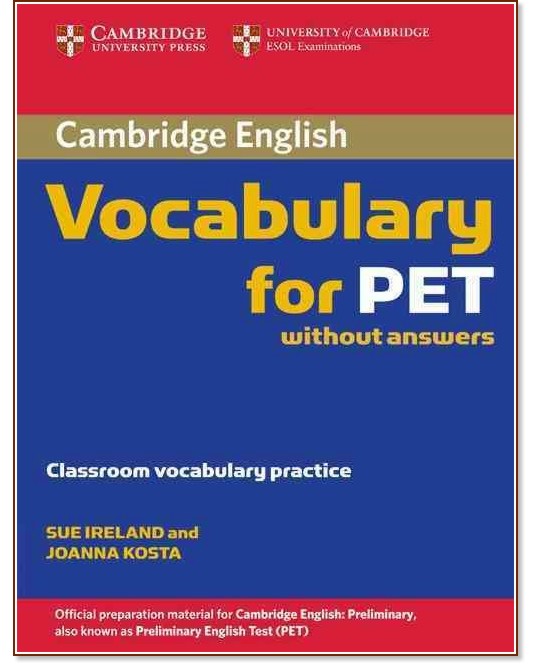Cambridge Vocabulary for PET :  B1:        PET - Sue Ireland, Joanna Kosta - 