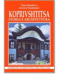 Koprivshtitsa - storia e architettura - Viara Kandjieva, Antoniy Handjiyski - 