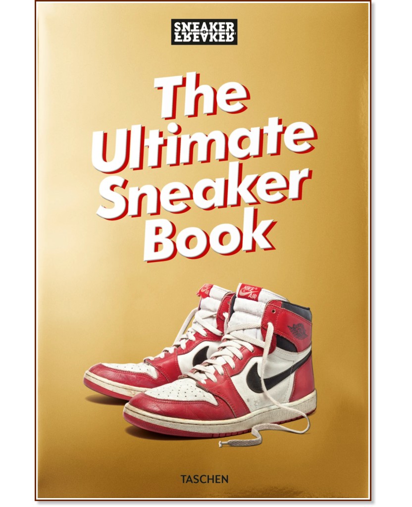 Sneaker Freaker. The Ultimate Sneaker Book - 