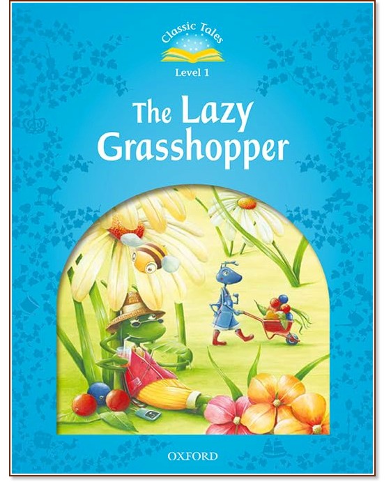 Classic Tales - ���� 1 (A1): The Lazy Grasshopper : Second Edition - ������ �����
