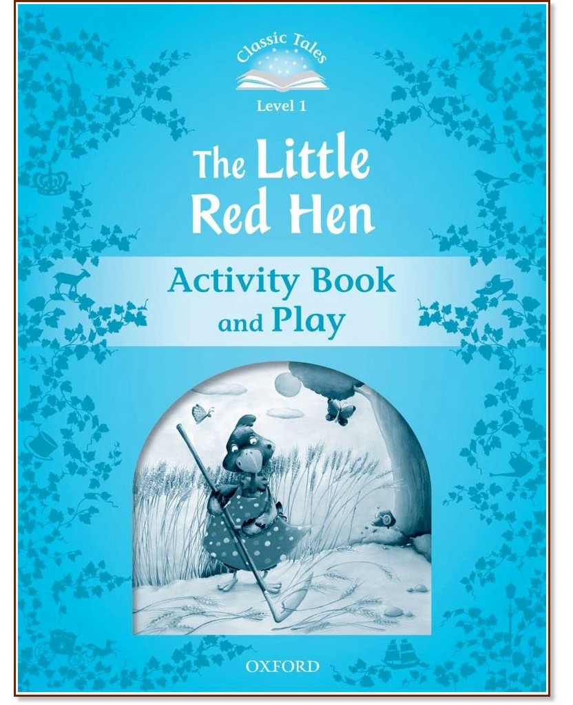 Classic Tales - ���� 1 (A1): The Little Red Hen Activity Book and Play : Second Edition - ������ �����