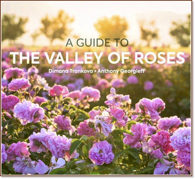 A guide to the Valley of Roses - Dimana Trankova, Anthony Georgieff, Alexander Ivanov - 