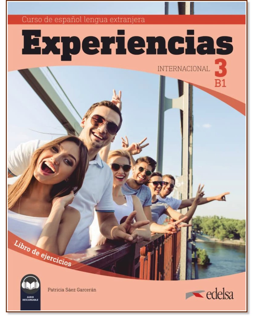 Experiencias internacional - ниво 3 (B1): Учебна тетрадка по испански език Experiencias internacional - ниво 3 (B1): Учебна тетрадка по испански език - Patricia Saez Garceran - учебна тетрадка