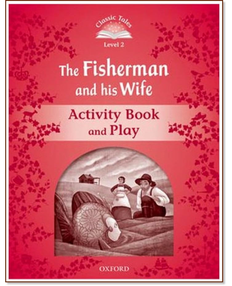 Classic Tales - ���� 2 (A1+): The Fisherman and His Wife Activity Book and Play : Second Edition - ������ �����