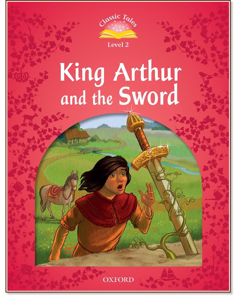 Classic Tales -  2 (A1 - B1): King Arthur and the Sword : Second Edition - 