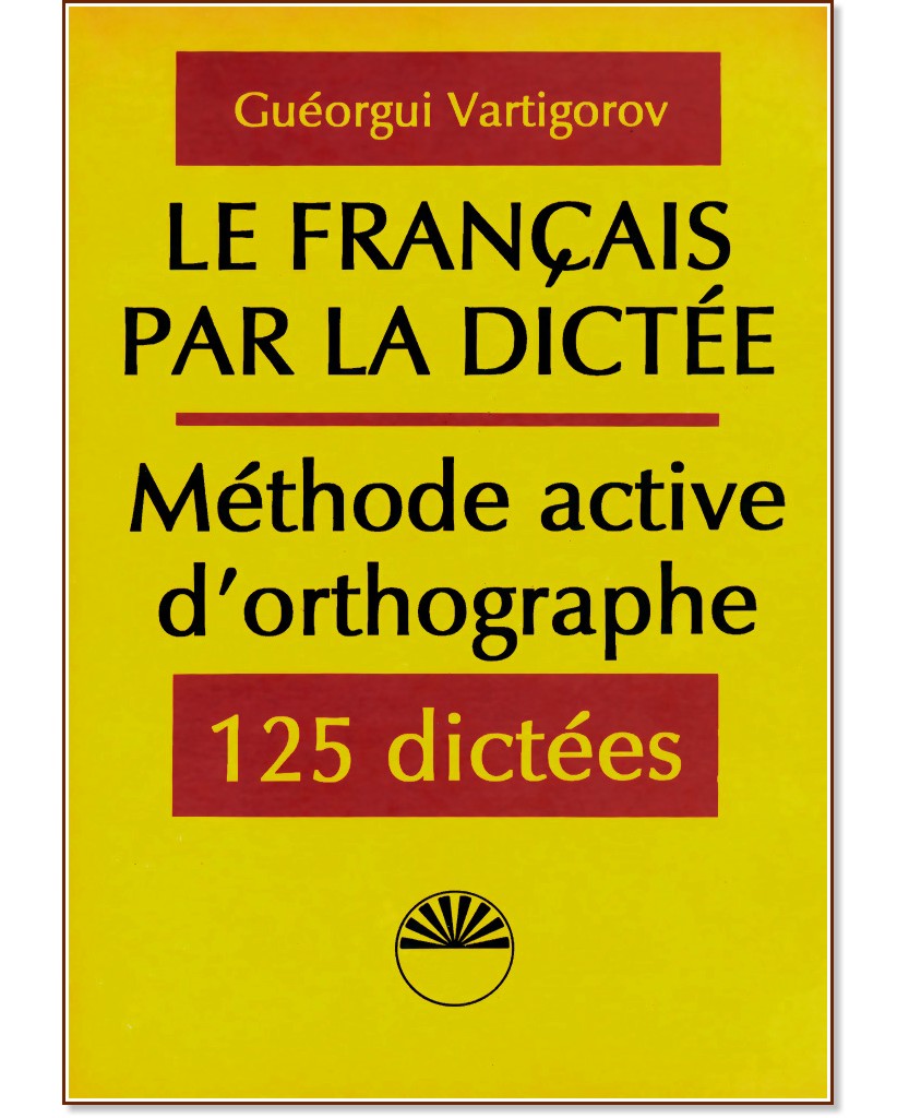 La Français par la dictée méthode active d'orthographe - Guéorgui Vartigorov - 