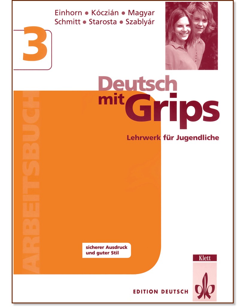 Deutsch mit Grips:      :  3 (C1):   - Agnes Einhorn, Ágnes Magyar, Wolfgang Schmitt, Anna Szlablyár, Nóra Kóczián, Annette Starosta -  