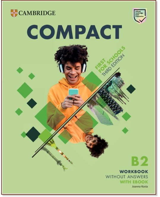 Compact First For Schools without answers - ниво B2: Учебна тетрадка по английски език : Third Edition Compact First For Schools without answers - ниво B2: Учебна тетрадка по английски език : Third Edition - Joanna Kosta - учебна тетрадка