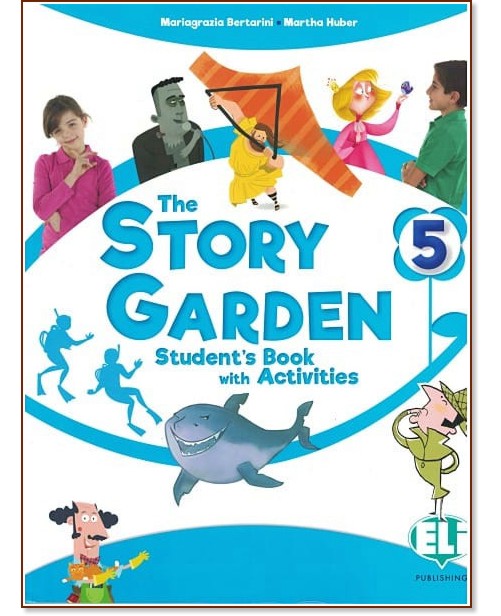 The Story Garden - ниво 5 (A1+): Учебник по английски език The Story Garden - ниво 5 (A1+): Учебник по английски език - Maria Grazia Bertarini, Martha Huber - учебник