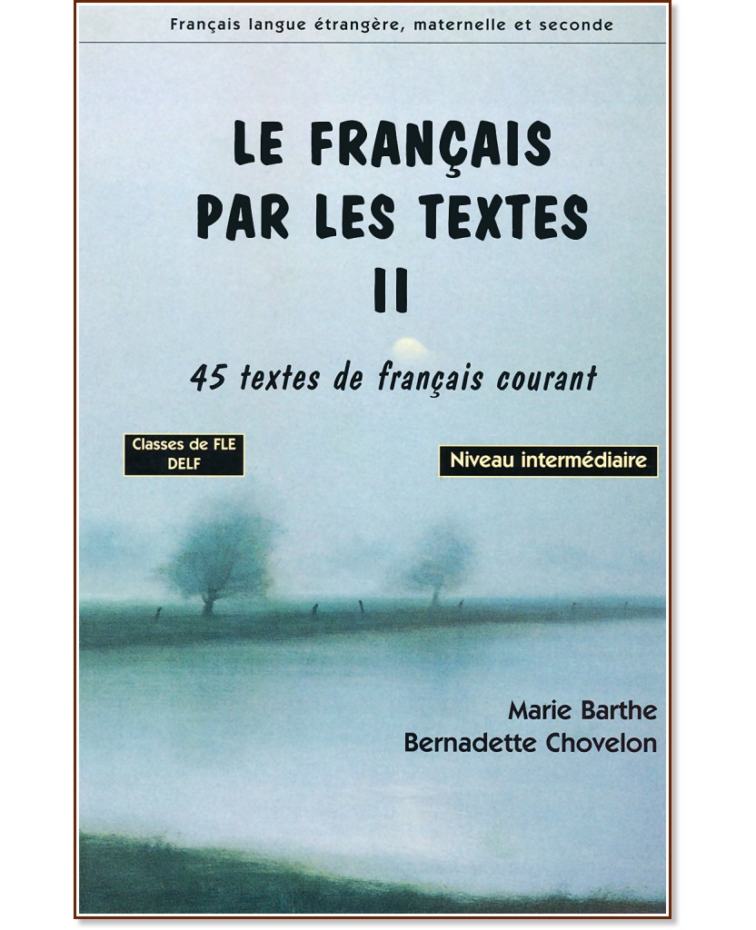 Le français par les textes: 45 textes de français courant : ���� B1 - B2: ������ �������� � �������� � ���������� - ���� 2 - Marie Barthe, Bernadette Chovelon - ��������
